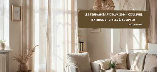 Les tendances rideaux 2026 : couleurs, textures et styles à adopter !