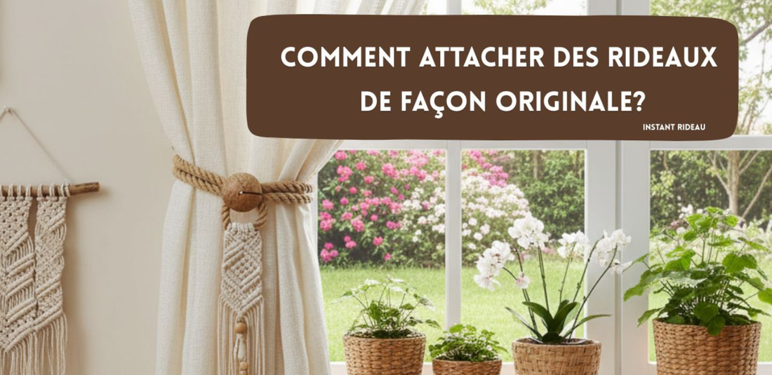 Comment attacher vos rideaux de façon originale : 7 idées qui changent !